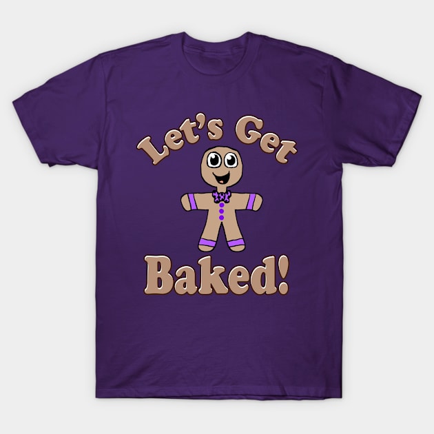 Let's get Baked Gingerbread man T-Shirt by Eric03091978